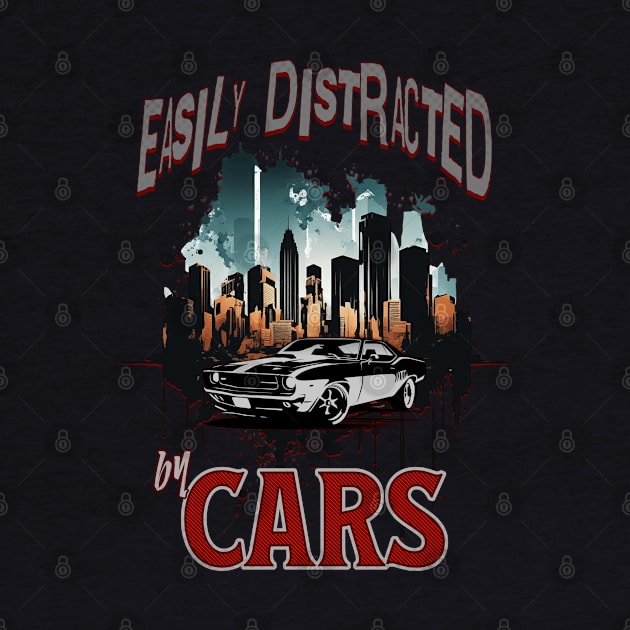 Easily Distracted By Cars Racecar Street Car Classic Cars Garage Collector Car Enthusiast Hot Rod by Carantined Chao$